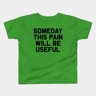 Someday This Pain... Kids T-Shirt